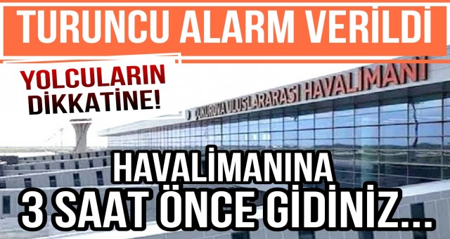 Havalimanlarında Turuncu Alarm!