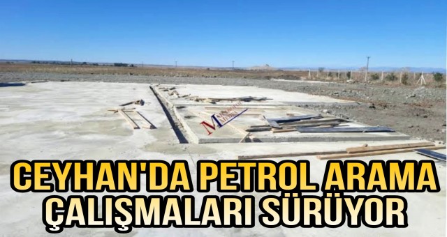 Ceyhan'da Petrol Arama Çalışmaları Sürüyor