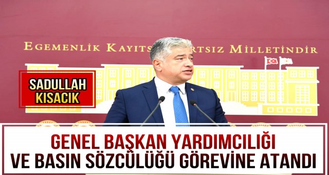 Sadullah Kısacık Genel Başkan Yardımcılığı ve Basın Sözcülüğü Görevine Atandı