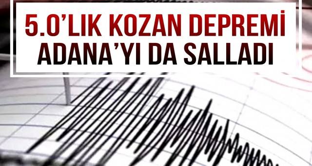 5.0’lık Kozan Depremi Adana’yı da Salladı