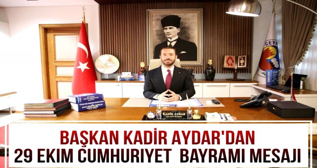 Başkan Kadir Aydar'dan 29 Ekim Cumhuriyet Bayramı Mesajı