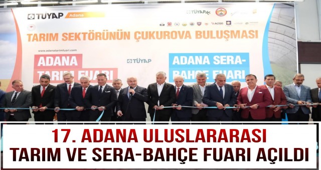 17. Adana Uluslararası Tarım Sera-Bahçe Fuarı Açıldı