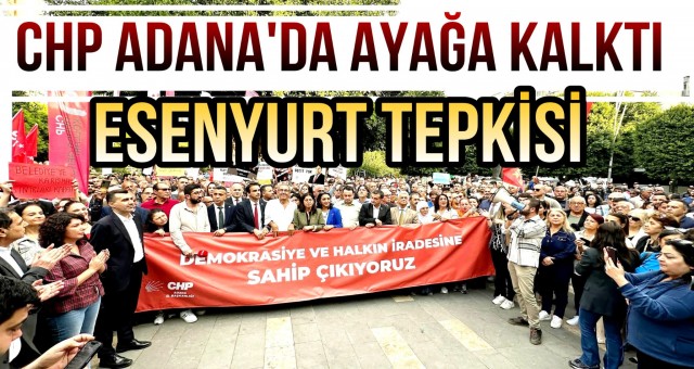 CHP Adana’da Ayağa Kalktı!