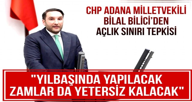 CHP Adana Milletvekili Bilal Bilici’den Açlık Sınırı Tepkisi!