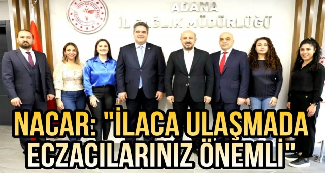 Nacar: 'İlaca Ulaşmada Eczacılarımız Önemli'