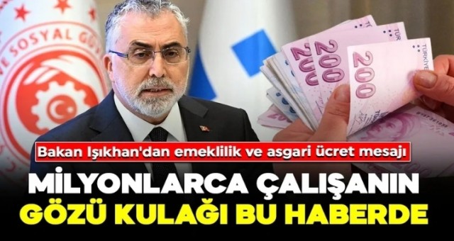 Bakan Işıkhan'dan Emeklilik ve Asgari Ücret Mesajı