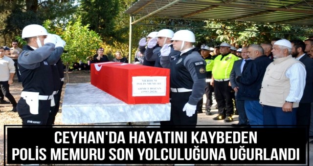 Ceyhan'da Hayatını Kaybeden Polis Memuru Son Yolculuğuna Uğurlandı