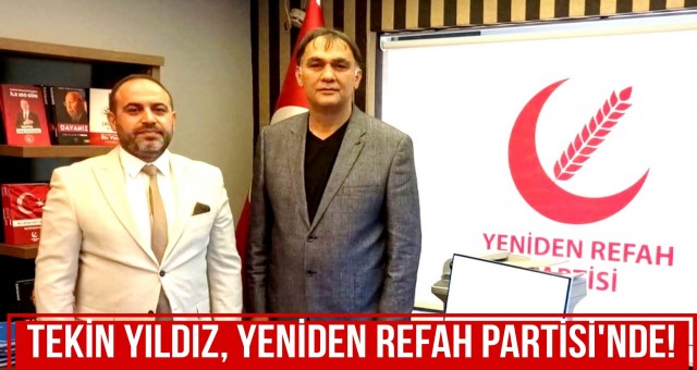 Tekin Yıldız, Yeniden Refah Partisi’nde!