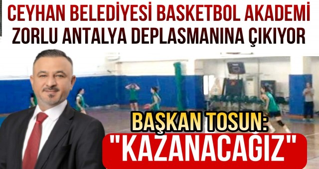 Ceyhan Belediye Basketbol Akademi Antalya Deplasmanına Çıkıyor