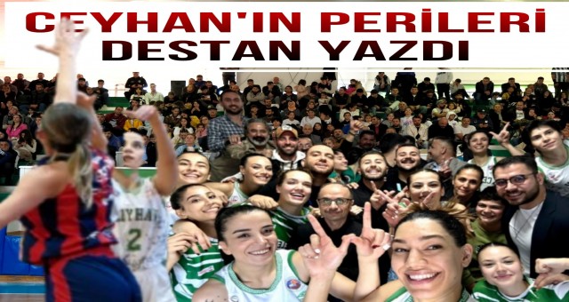 Ceyhan'ın Perileri Destan Yazdı