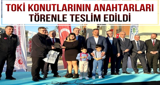 TOKİ Konutlarının Anahtarları Törenle Teslim Edildi