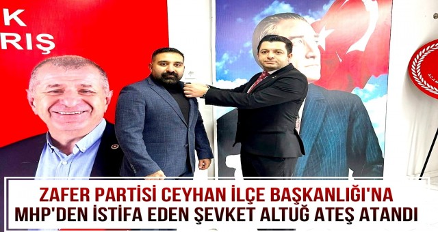 Zafer Partisi Ceyhan İlçe Başkanlığı’na Şevket Altuğ Ateş Atandı