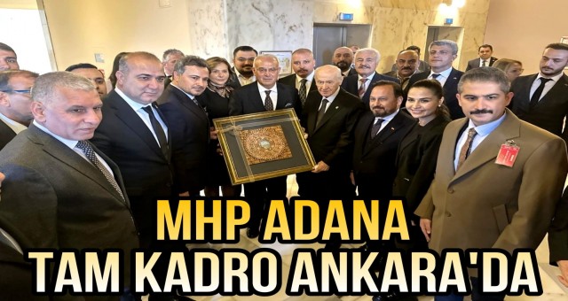 MHP Adana Tam Kadro Ankara’da