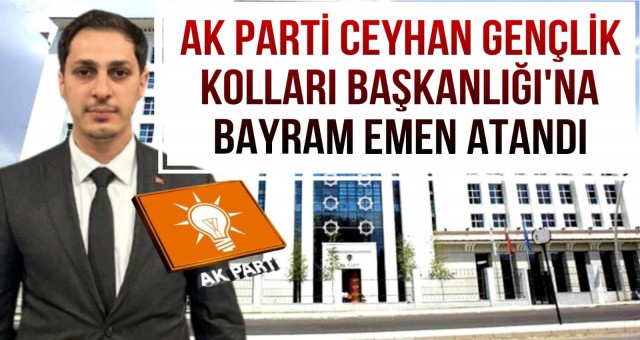 AK Parti Ceyhan Gençlik Kolları Başkanlığı'na Bayram Emen Atandı