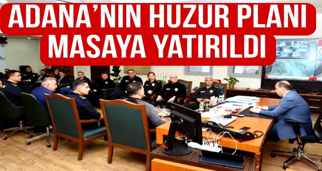 Adana’nın Huzur Planı Masaya Yatırıldı