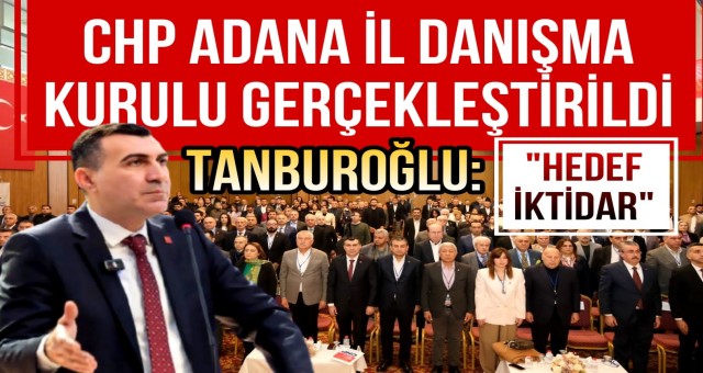 CHP Adana İl Danışma Kurulunu Gerçekleştirdi