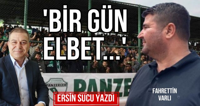 'Bir Gün Elbet' Ersin Sucu Yazdı...