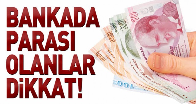 Bankada Parası Olanlar Dikkat!