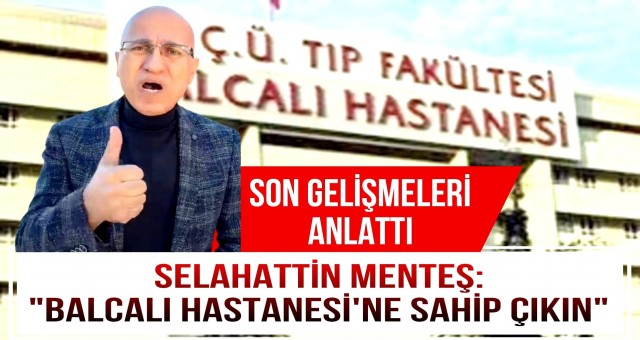 Selahattin Menteş: 'Balcalı Hastanesi’ne Sahip Çıkın'