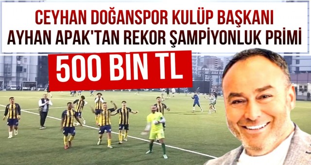 Ceyhan Doğanspor'dan Tarihi Şampiyonluk Primi