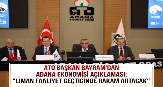 ATO Başkan Bayram'dan Adana Ekonomisi Açıklaması