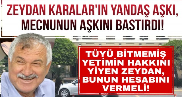 Zeydan Karalar'ın Yandaş Aşkı!