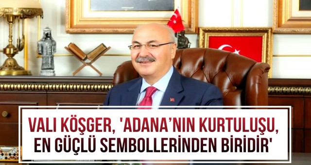 'Adana’nın Kurtuluşu, En Güçlü Sembollerinden Biridir'