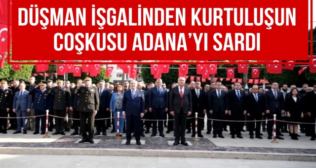 Düşman İşgalinden Kurtuluşun Coşkusu Adana’yı Sardı