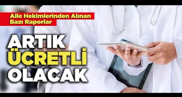 Aile Hekimlerinden Alınan Bazı Raporlar Ücretli Oldu