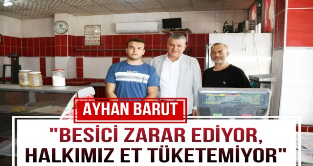 Ayhan Barut: 'Besici Zarar Ediyor, Halk Et Tüketemiyor'