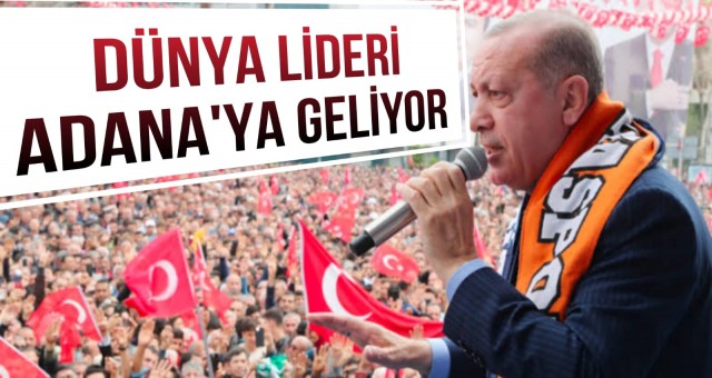 Dünya Lideri Adana’ya Geliyor