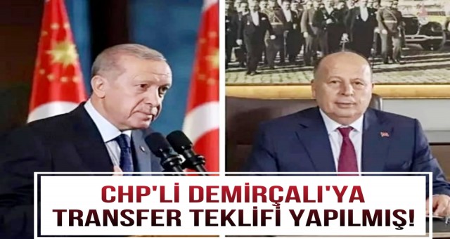 CHP'li Demirçalı’ya Transfer Teklifi Yapılmış!