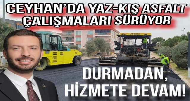 Ceyhan'da Yaz-Kış Asfalt Çalışmaları Sürüyor