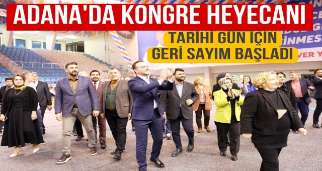 Adana’da Kongre Heyecanı Zirvede