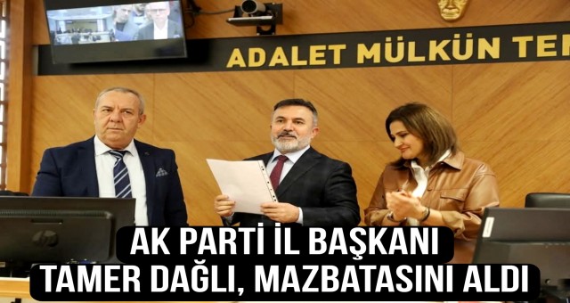 AK Parti İl Başkanı Tamer Dağlı, Mazbatasını Aldı