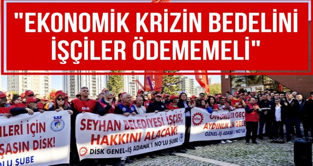 'Ekonomik Krizin Bedelini İşçiler Ödememeli'