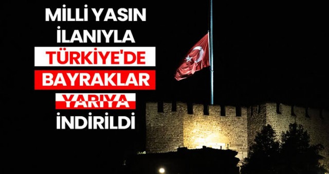 Milli Yasın İlanıyla Türkiye’de Bayraklar Yarıya İndirildi