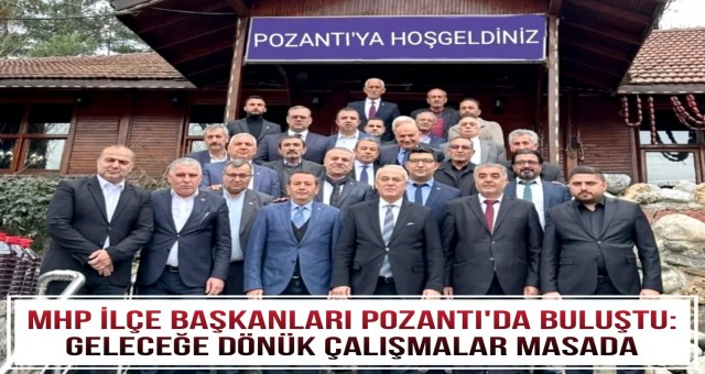 MHP İlçe Başkanları Pozantı’da Buluştu