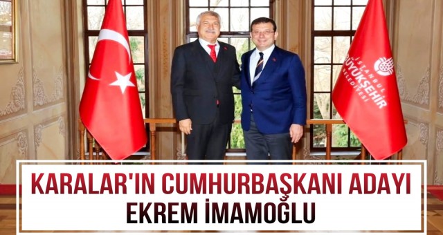 Karalar'ın Cumhurbaşkanı Adayı Ekrem İmamoğlu