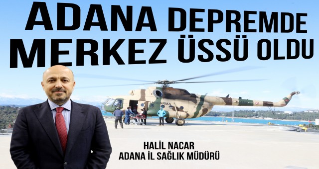 Adana, depremde sağlık üssü oldu...