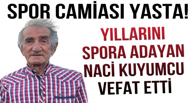 Spor Camiası Yasta! Naci Kuyumcu Hayatını Kaybetti