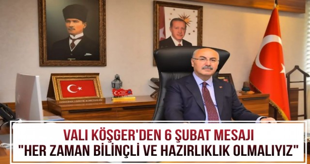 Vali Köşger'den 6 Şubat Mesajı