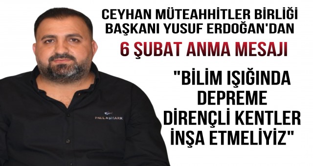 Ceyhan Müteahhitler Birliği Başkanı Yusuf Erdoğan'dan 6 Şubat Anma Mesajı