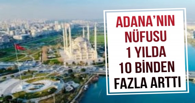 Adana'nın Nüfusu Son 1 Yılda 10 Binden Fazla Arttı