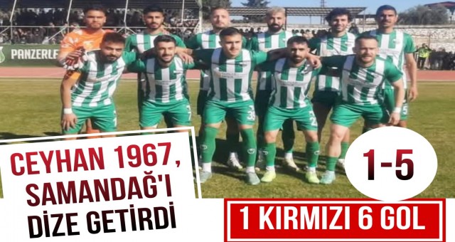 Ceyhan 1967 FK, Samandağ'ı Dize Getirdi