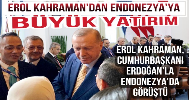 Erol Kahraman'dan Endonezya'ya Büyük Yatırım!