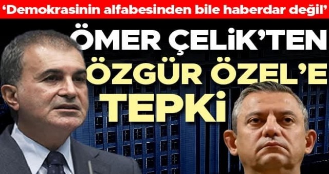 Ömer Çelik'ten Özgür Özel’e Tepki