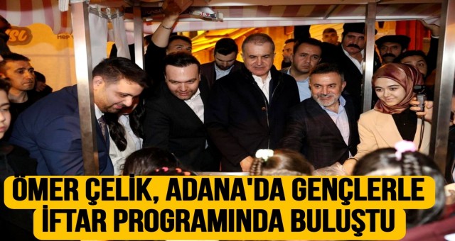 Ömer Çelik Adana'da Gençlerle İftar Programında Buluştu