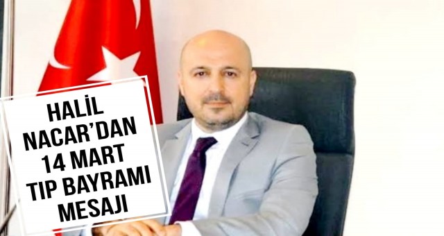 Halil Nacar'dan 14 Mart Tıp Bayramı Mesajı