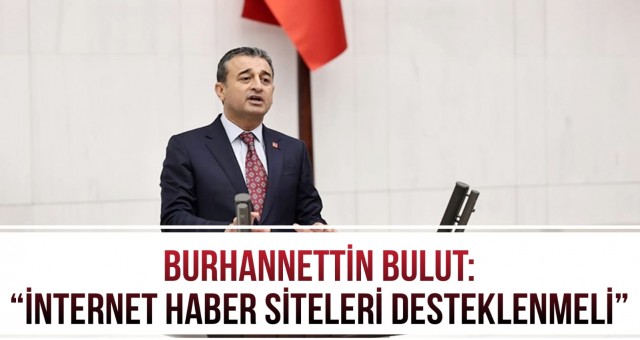 Burhanettin Bulut: 'İnternet Haber Siteleri Desteklenmeli'